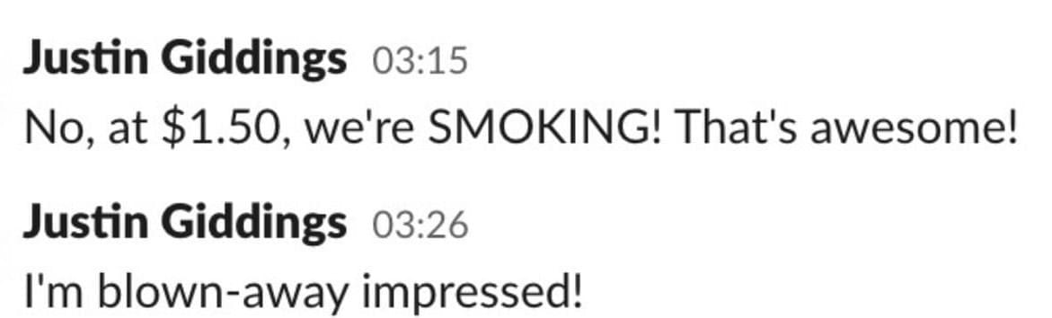 “No, at $1.50, we're SMOKING! That's awesome!” — “I'm blown-away impressed!”